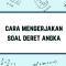 Cara mengerjakan soal deret angka